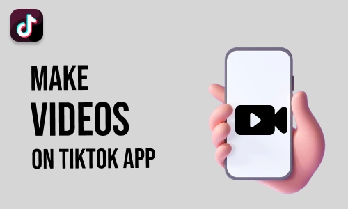 How to Make Videos on TikTok App